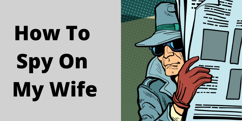 妻をスパイする方法：隠された事実を知る必要があります